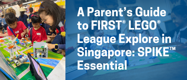 A Parent’s Guide to FIRST® LEGO® League Explore in Singapore: SPIKE™ Essential