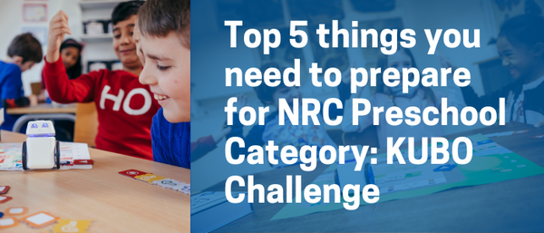 Top 5 things you need to prepare for NRC Preschool Category: KUBO Challenge