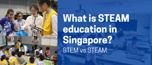 What is STEM and STEAM education in Singapore?